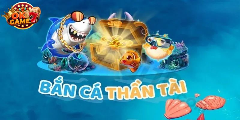 Bắn cá Thần Tài, cơ hội vàng để làm giàu từ game đổi thưởng