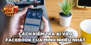 Cách kiểm tra facebook