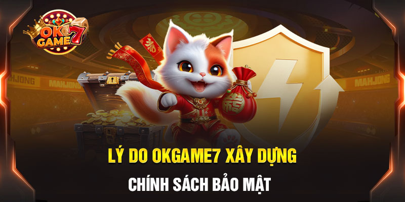 Chính sách bảo mật đặc biệt quan trọng tại OKGAME7