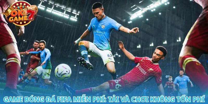 Cùng bạn bè tranh tài trong game bóng đá FIFA miễn phí thú vị