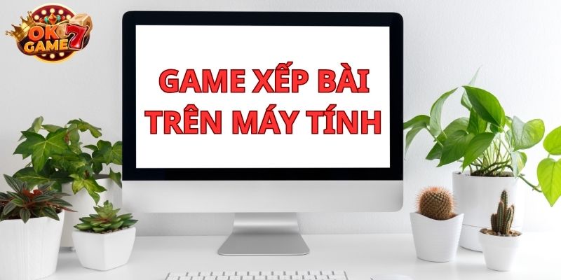 Game xếp bài trên máy tính