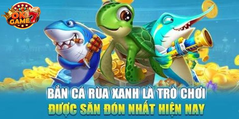 Săn thưởng ngay với bắn cá Rùa Xanh cực kỳ dễ chơi