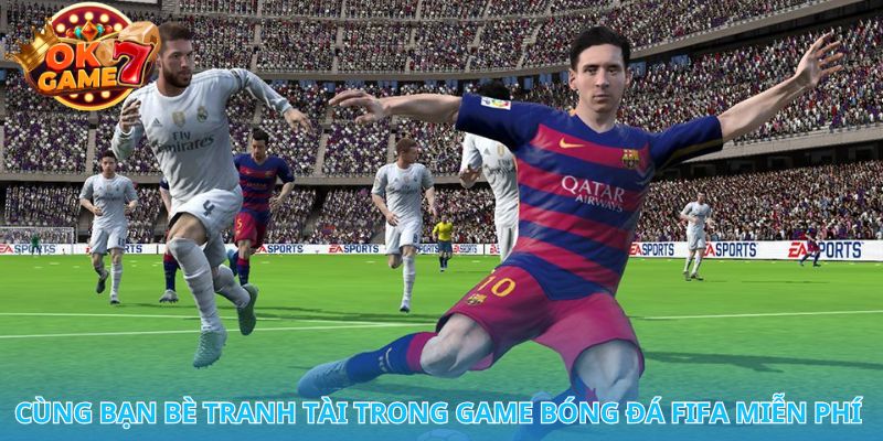 Tìm hiểu cách chơi game bóng đá FIFA miễn phí hấp dẫn nhất hiện nay